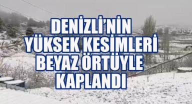 Denizli’nin yüksek kesimleri beyaz örtüyle kaplandı