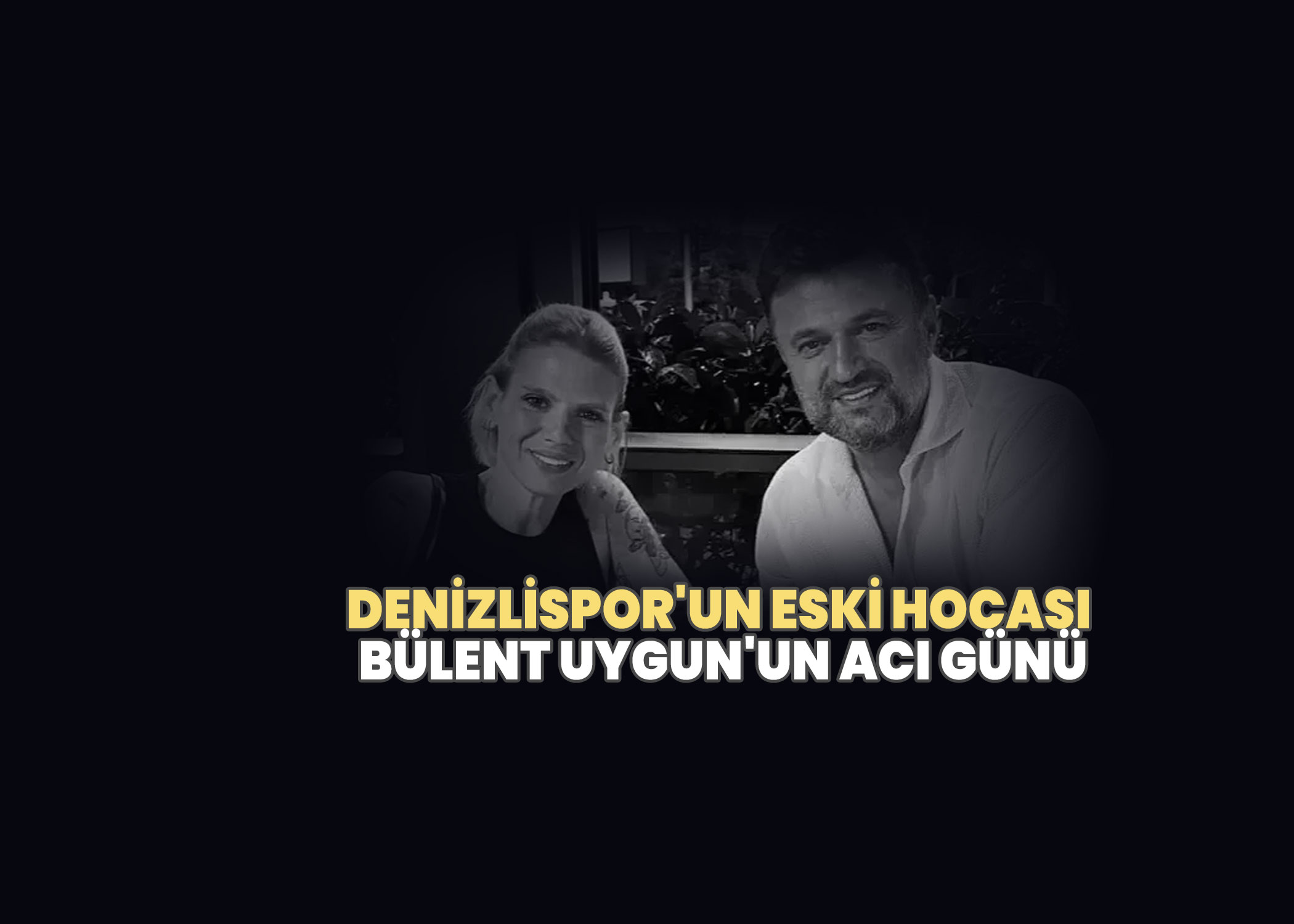 Denizlispor'un eski hocası Bülent Uygun'un Acı Günü