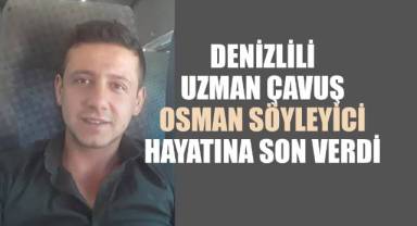 Erzurum’dan Denizli’ye acı haber: Uzman Çavuş Osman Söyleyici hayatına son verdi
