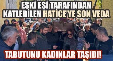 Eski eşi tarafından katledilen Hatice'ye son veda: Tabutunu kadınlar taşıdı!