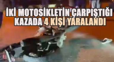 İki motosikletin çarpıştığı kazada 4 kişi yaralandı