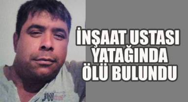 İnşaat Ustası Yatağında Ölü Bulundu