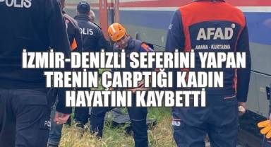 İzmir-Denizli seferini yapan trenin çarptığı kadın hayatını kaybetti
