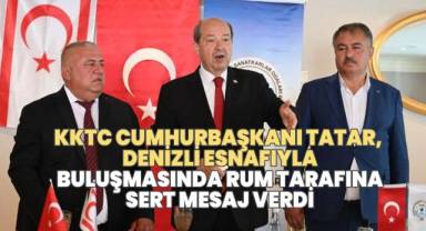 KKTC Cumhurbaşkanı Tatar, Denizli esnafıyla buluşmasında Rum tarafına sert mesaj verdi