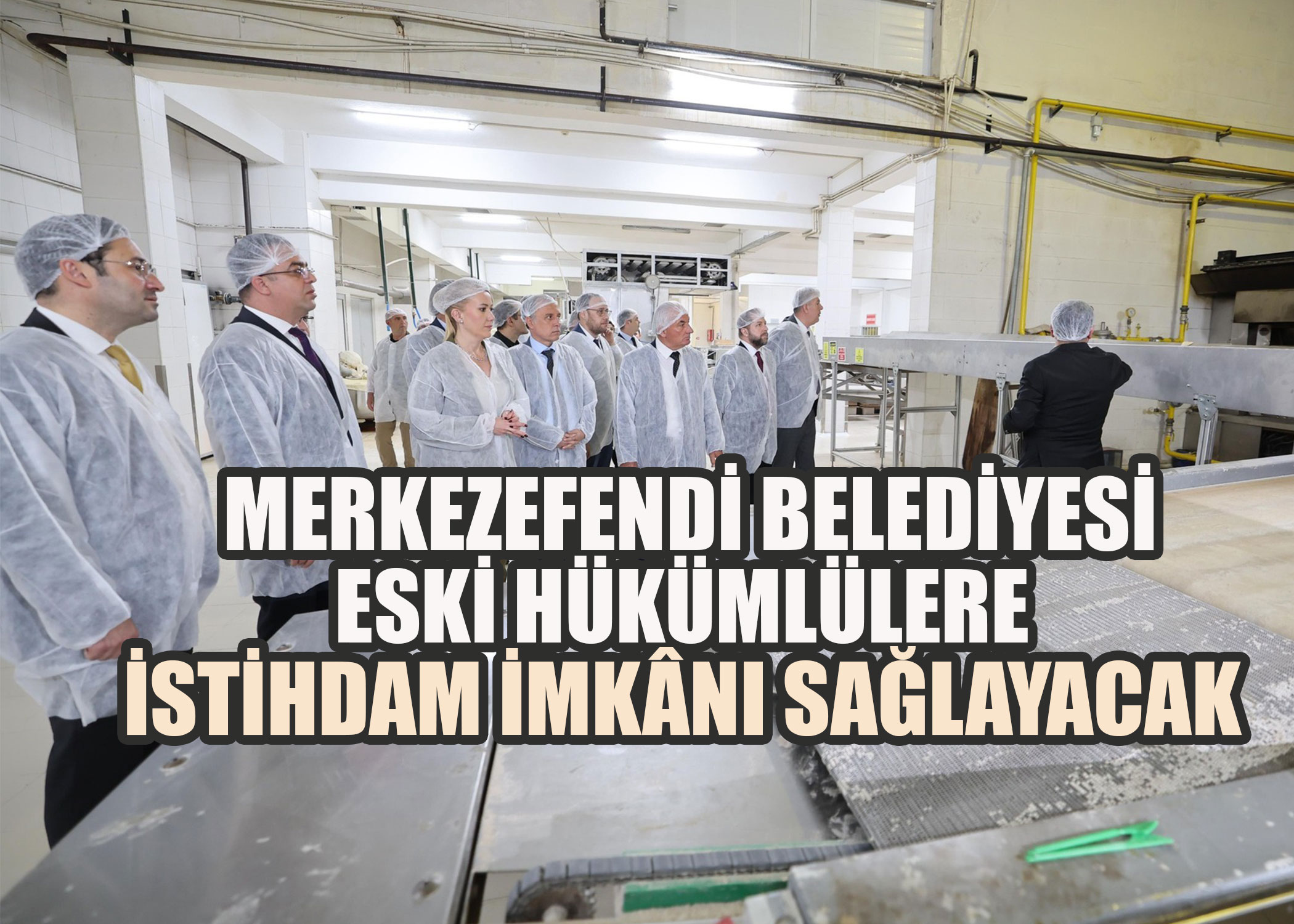 Merkezefendi Belediyesi eski hükümlülere meslek edindirme, topluma kazandırma ve istihdam edilme imkânı sağlayacak 