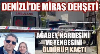 Miras kan döktü: Ağabey, kardeşini ve yengesini öldürüp kaçtı