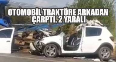 Otomobil traktöre arkadan çarptı, 2 yaralı