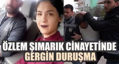 Özlem Şımarık cinayetinde gergin duruşma: Katil zanlısı Denizli'de yakalanmıştı