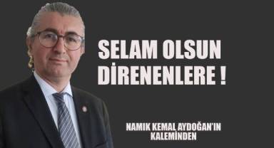 SELAM OLSUN DİRENENLERE !