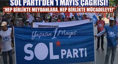 SOL Parti’den çağrı: “Faşizme karşı yürek yüreğe: 1 Mayıs’ta alanlardayız!”