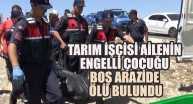 Tarım işçisi ailenin engelli çocuğu boş arazide ölü bulundu