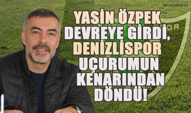 Yasin Özpek devreye girdi, Denizlispor uçurumun kenarından döndü!