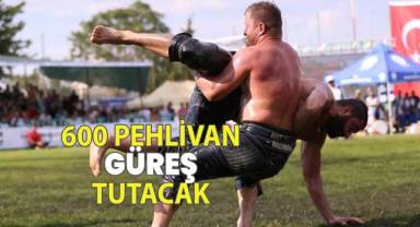 600 PEHLİVAN TER DÖKECEK