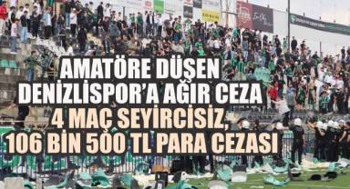 Amatöre düşen Denizlispor’a ağır ceza: 4 maç seyircisiz, 106 bin 500 TL para cezası