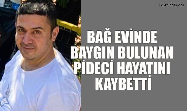 Bağ Evinde Baygın Bulunan Pideci Hayatını Kaybetti
