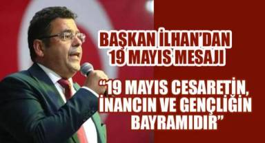 Başkan İlhan, “19 Mayıs: Cesaretin, İnancın ve Gençliğin Bayramı”