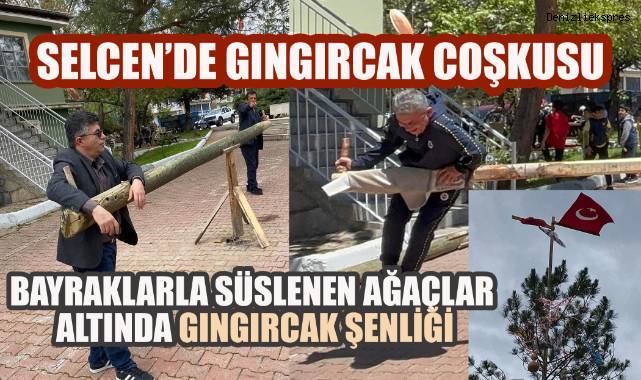 Bayraklar ağaçta, oyunlar meydanda: Selcen'de gırgıcak coşkusu zirve yaptı!