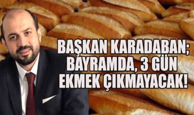 Bayramda 3 gün ekmek çıkmayacak