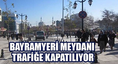 Bayramyeri Meydanı sürekli, Gazi Bulvarı pazar günleri trafiğe kapatılacak