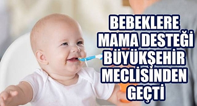 Bebeklere Mama Desteği Büyükşehir Meclisinden Geçti