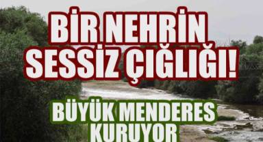 Bir Nehrin Sessiz Çığlığı: Büyük Menderes Kuruyor