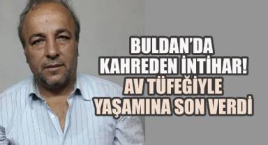 Buldan’da kahreden intihar! Av tüfeğiyle yaşamına son verdi