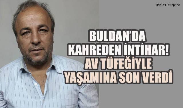 Buldan’da kahreden intihar! Av tüfeğiyle yaşamına son verdi