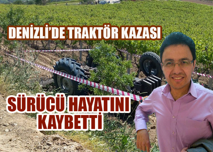 Buldan’da Traktör Devrildi: Çiftçi Hayatını Kaybetti