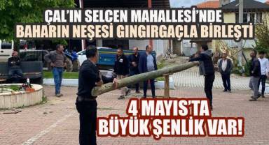 Çal'ın Selcen Mahallesi'nde baharın neşesi gıngırgaçla birleşti: 4 Mayıs'ta büyük şenlik var!