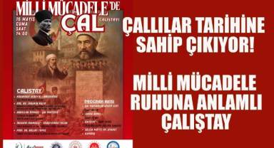 Çallılar tarihiyle buluşuyor: Kahramanlıklar 'Milli Mücadele'de Çal Çalıştayı'nda anlatılacak