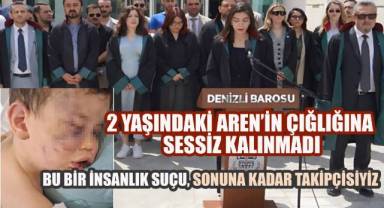Denizli Barosu'ndan Sert Tepki, 2 Yaşındaki Aren'in Çığlığına Sessiz Kalınmadı