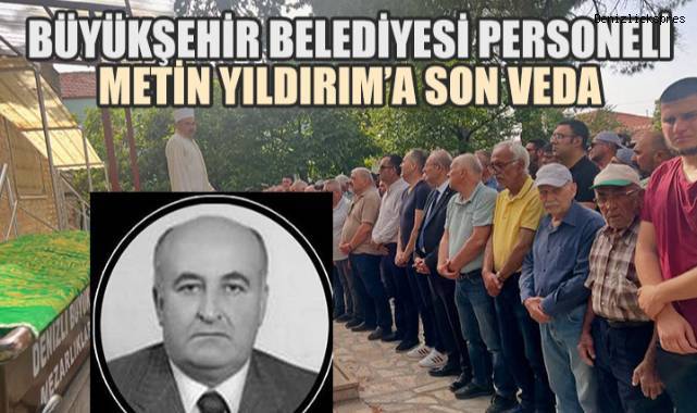 Denizli Büyükşehir Belediyesi Personeli Metin Yıldırım'a Son Veda