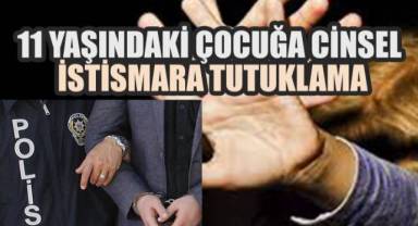 Denizli'de 11 yaşındaki çocuğu istismar eden şahıs tutuklandı