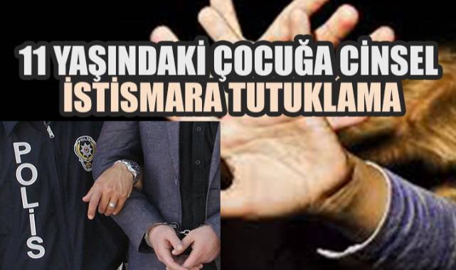 Denizli'de 11 yaşındaki çocuğu istismar eden şahıs tutuklandı
