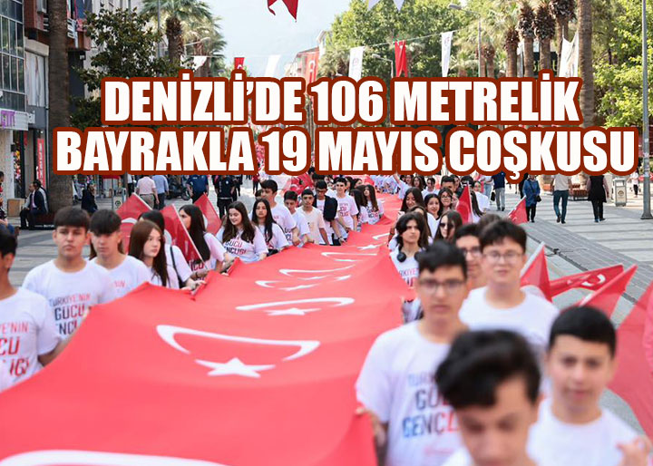Denizli’de 19 Mayıs Coşkusu Zirve Yaptı: Gençlik 106 Metrelik Bayrakla Geleceğe Yürüdü