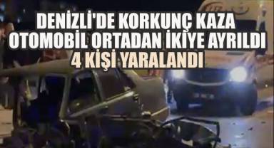 Denizli'de korkunç kaza: Otomobil ortadan ikiye ayrıldı, 4 kişi yaralandı