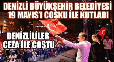 Denizliler 19 Mayıs’ı coşku ile kutladı