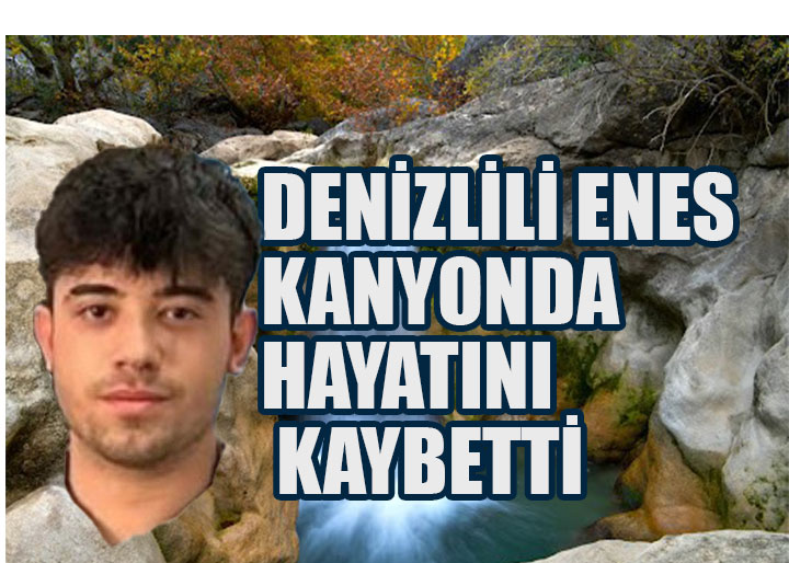 Denizlili Üniversiteli EnesYazılı Kanyon’da Hayatını Kaybetti