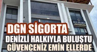 DGN Sigorta Aracılık Hizmetleri Denizli Halkına Kapılarını Açtı