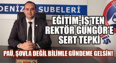 Eğitim-İş’ten PAÜ Rektörü’ne Sert Tepki,