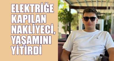 Elektik akıma kapılan genç hayatını kaybetti