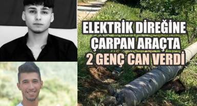ELEKTRİK DİREĞİNE ÇARPAN ARAÇTA 2 GENÇ CAN VERDİ