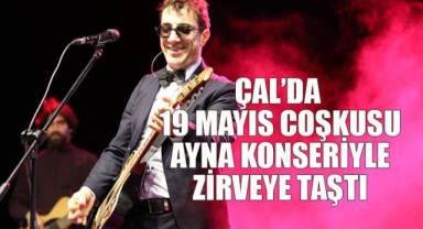 Fener Alayıyla Başladı, Ayna Konseriyle Taçlandı: Çal’da 19 Mayıs Coşkuyla Kutlandı