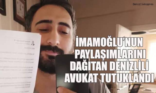 İmamoğlu’nun Paylaşımlarını Dağıtan Denizlili Avukat Tutuklandı
