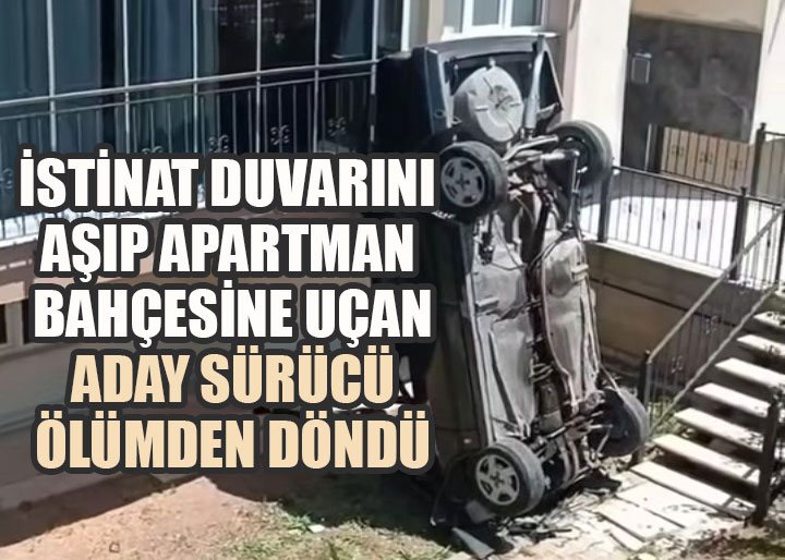 İstinat Duvarını Aşıp Apartman Bahçesine Uçan Aday Sürücü Ölümden Döndü