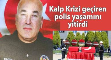 Kalp Krizi geçiren polis yaşamını yitirdi