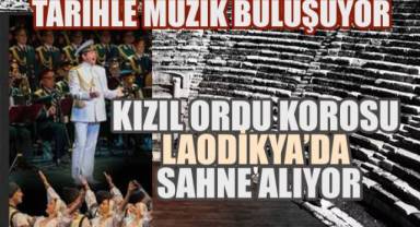 Kızıl Ordu Korosu Laodikya'da Sahne Alıyor: Tarihle Müzik Buluşuyor