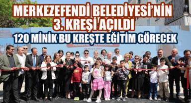 MERKEZEFENDİ BELEDİYESİ'NİN 3. KREŞİ AÇILDI
