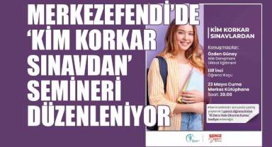 Merkezefendi’de ‘Kim Korkar Sınavdan’ semineri düzenleniyor