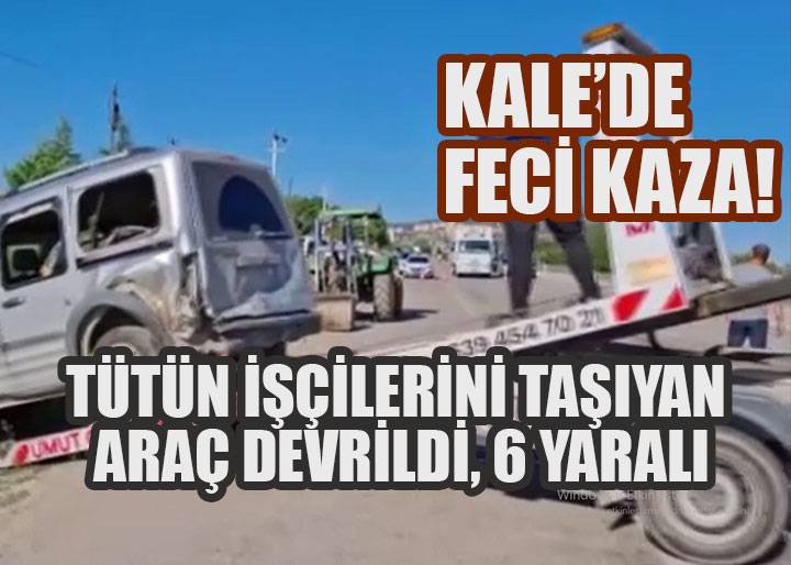 TÜTÜN İŞÇİLERİNİ TAŞIYAN ARAÇ DEVRİLDİ, 6 YARALI